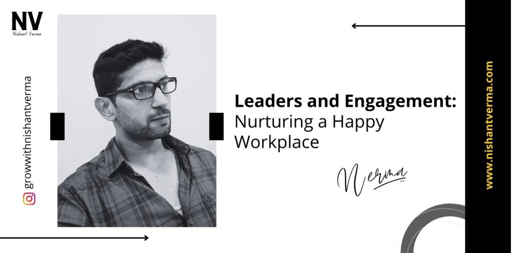 Leaders-and-Engagement-Nurturing-a-Happy-Workplace-Nishant-Verma.