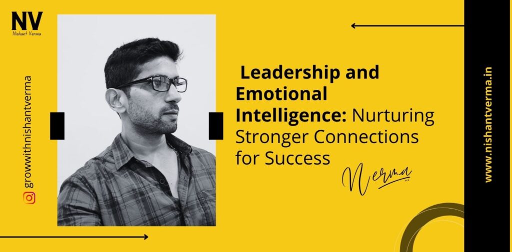 Leadership-and-Emotional-Intelligence-Nurturing-Stronger-Connections-for-Success-Nishant-Verma