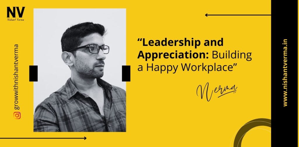 Leadership-and-Appreciation-Building-a-Happy-Workplace-Nishant-Verma