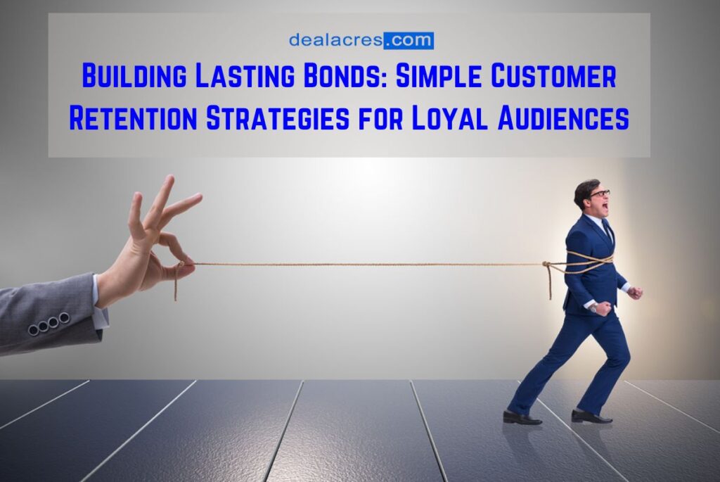 Building-Lasting-Bonds_-Simple-Customer-Retention-Strategies-for-Loyal-Audiences-Deal-Acres.