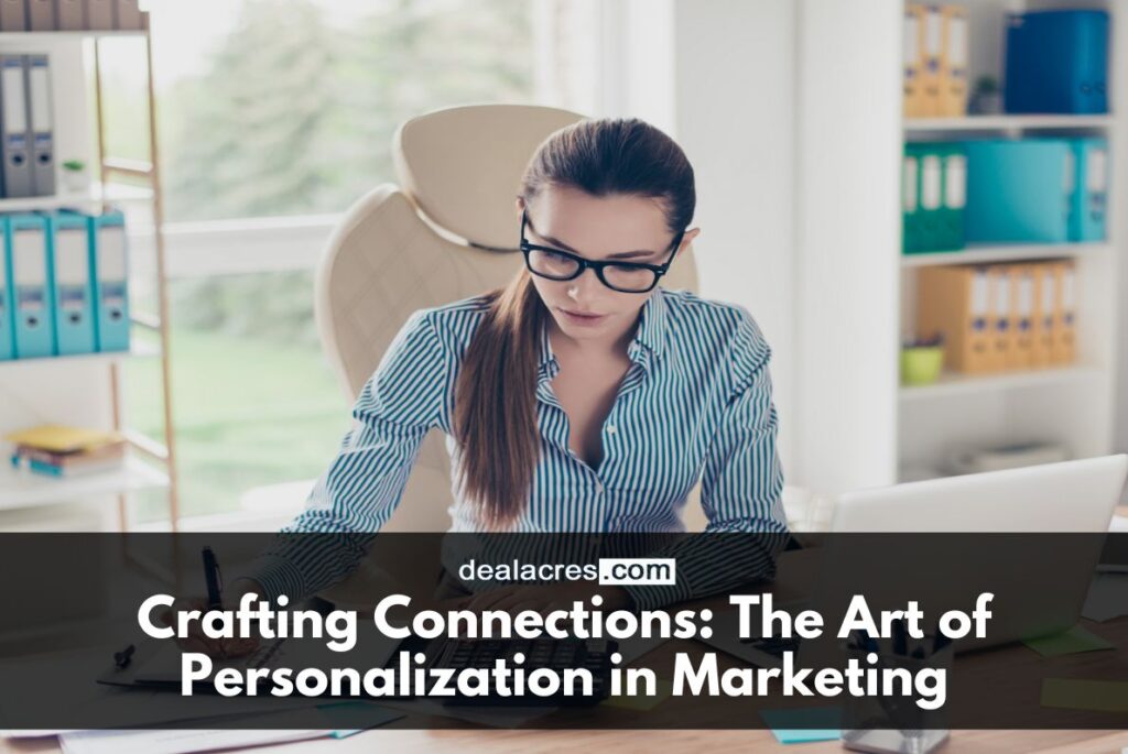 Crafting-Connections_-The-Art-of-Personalization-in-Marketing-Deal-Acres.