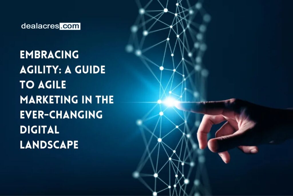 Embracing-Agility_-A-Guide-to-Agile-Marketing-in-the-Ever-Changing-Digital-Landscape-Deal-Acres.
