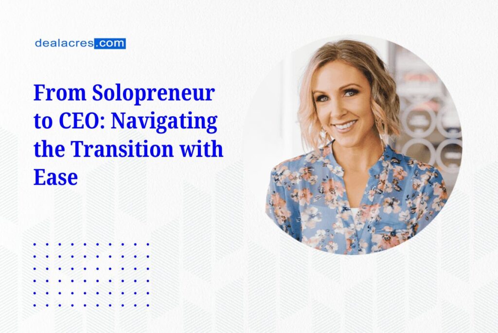 From-Solopreneur-to-CEO_-Navigating-the-Transition-with-Ease-Deal-Acres.