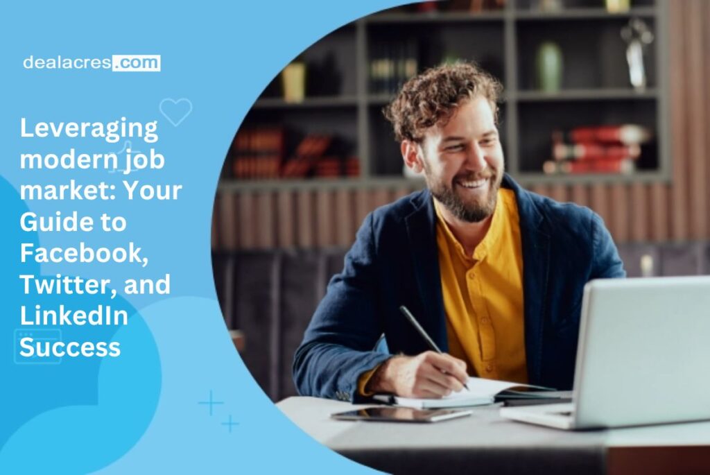 Leveraging-modern-job-market_-Your-Guide-to-Facebook-Twitter-and-LinkedIn-Success-Deal-Acres.