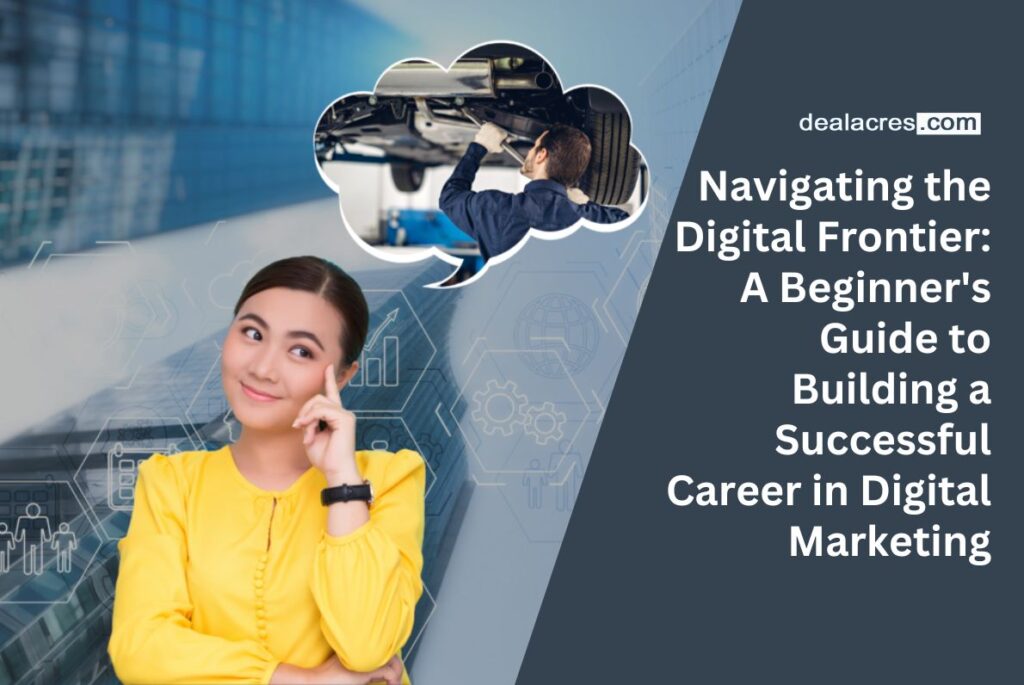 Navigating-the-Digital-Frontier_-A-Beginners-Guide-to-Building-a-Successful-Career-in-Digital-Marketing-Deal-Acres.