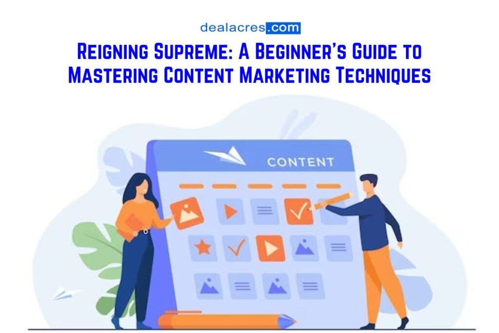 Reigning-Supreme_-A-Beginners-Guide-to-Mastering-Content-Marketing-Techniques-Deal-Acres.