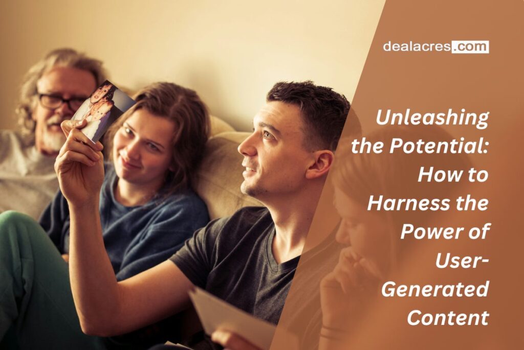 Unleashing-the-Potential_-How-to-Harness-the-Power-of-User-Generated-Content-Deal-Acres.