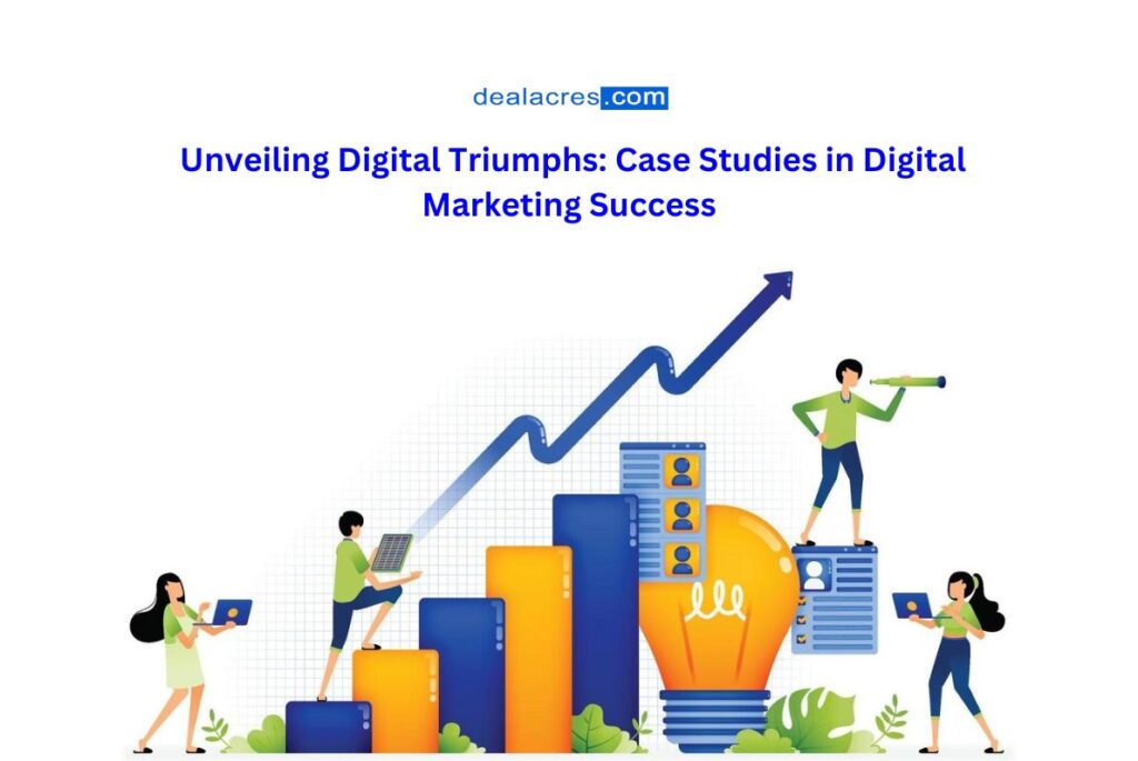 Unveiling-Digital-Triumphs_-Case-Studies-in-Digital-Marketing-Success-Deal-Acres.