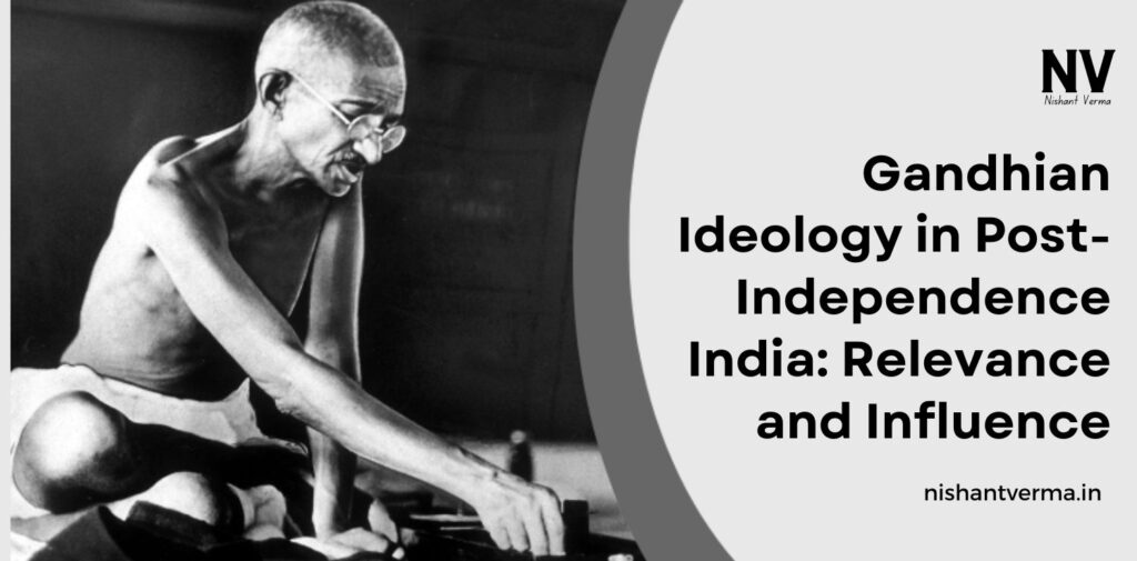 Gandhian-Ideology-in-Post-Independence-India-Relevance-and-Influence