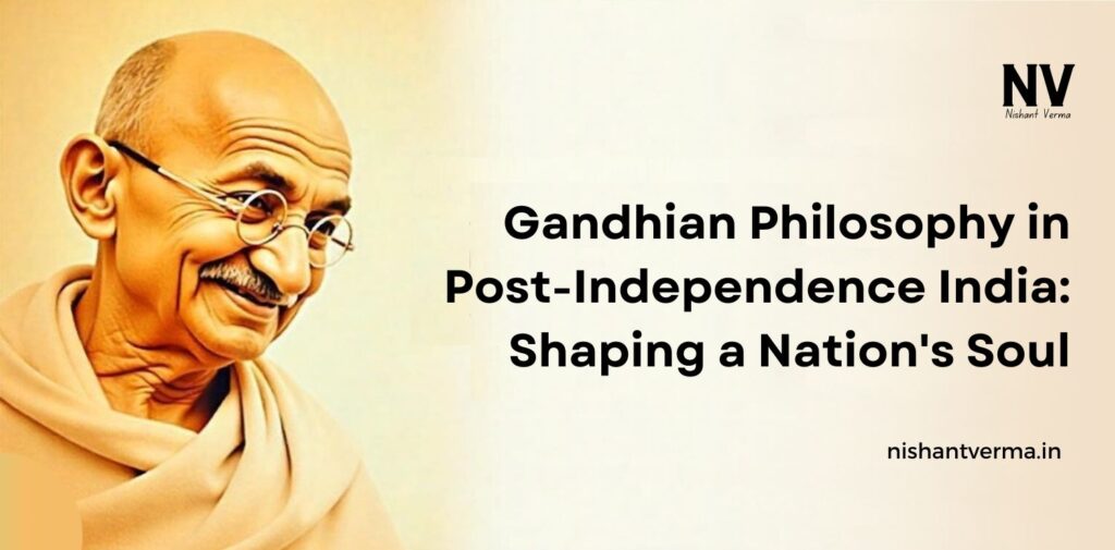 Gandhian-Philosophy-in-Post-Independence-India-Shaping-a-Nations-Soul