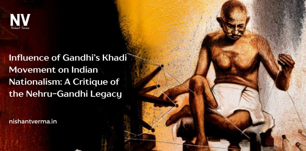 Influence-of-Gandhis-Khadi-Movement-on-Indian-Nationalism-A-Critique-of-the-Nehru-Gandhi-Legacy.