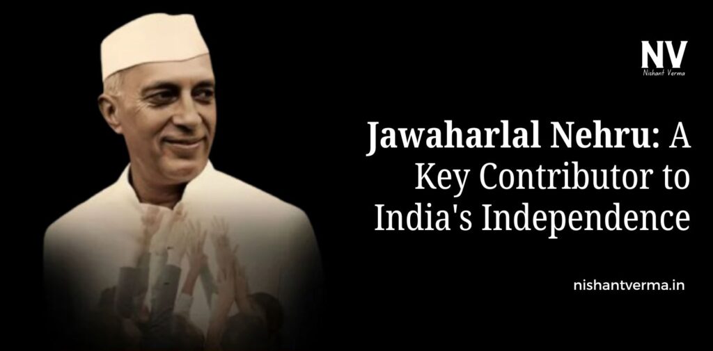 Jawaharlal-Nehru-A-Key-Contributor-to-Indias-Independence