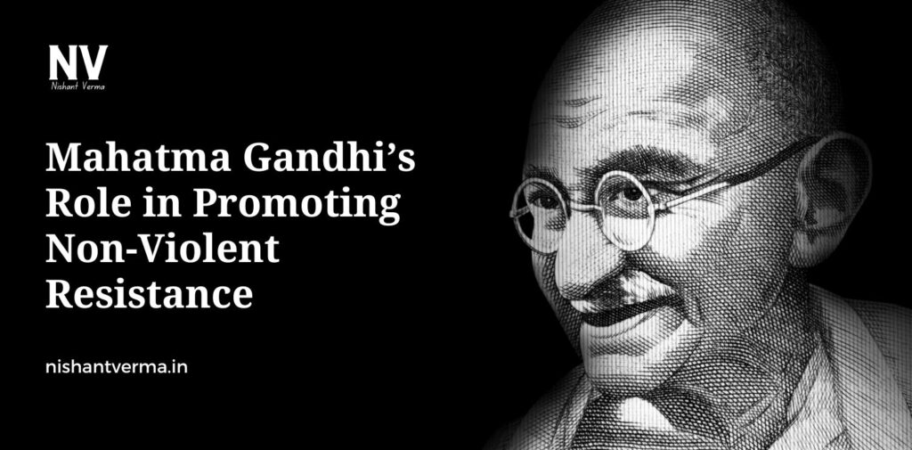 Mahatma-Gandhis-Role-in-Promoting-Non-Violent-Resistance