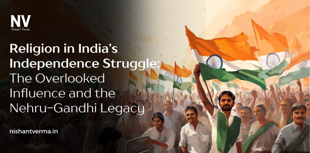 Religion-in-Indias-Independence-Struggle-The-Overlooked-Influence-and-the-Nehru-Gandhi-Legacy