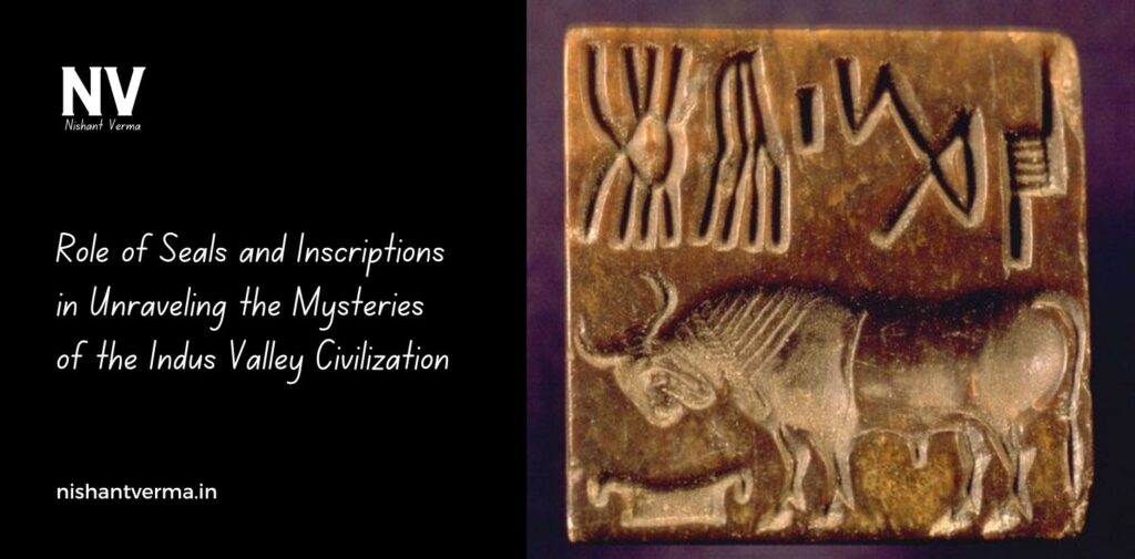 Role-of-Seals-and-Inscriptions-in-Unraveling-the-Mysteries-of-the-Indus-Valley-Civilization