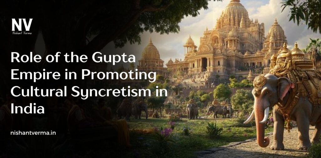Role-of-the-Gupta-Empire-in-Promoting-Cultural-Syncretism-in-India