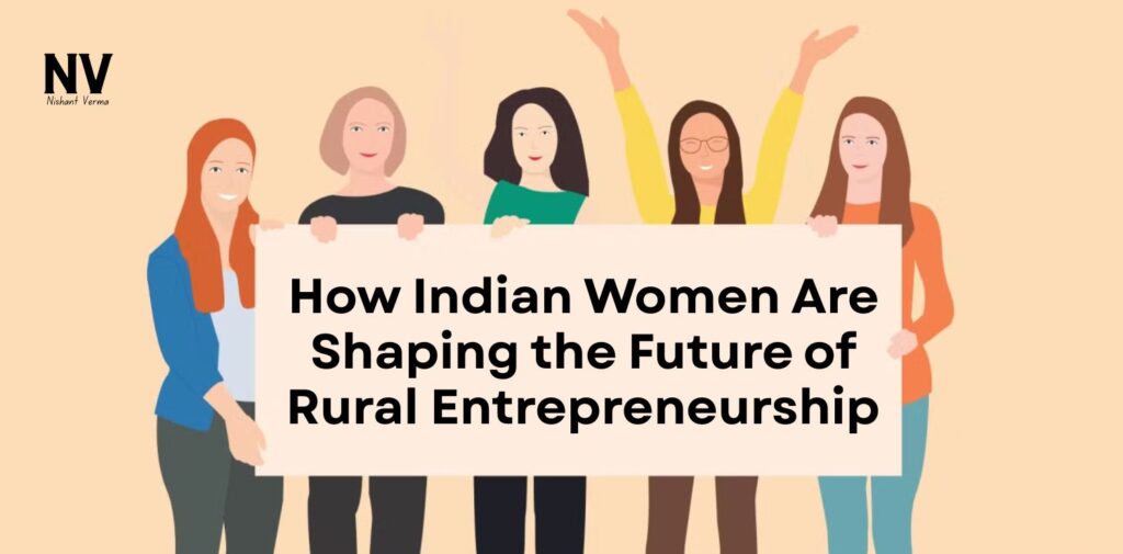 How-Indian-Women-Are-Shaping-the-Future-of-Rural-Entrepreneurship