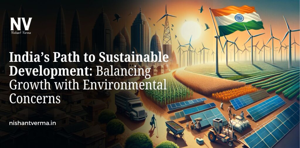 India-Path-to-Sustainable-Development-Balancing-Growth-with-Environmental-Concerns