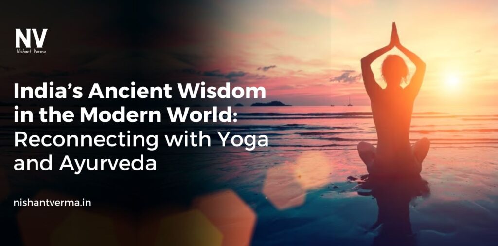 Indias-Ancient-Wisdom-in-the-Modern-World-Reconnecting-with-Yoga-and-Ayurveda