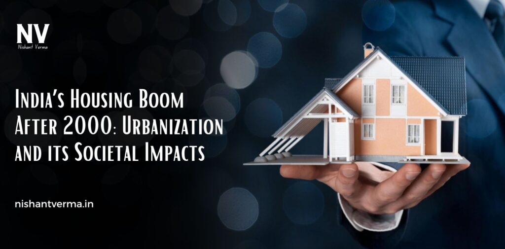 Indias-Housing-Boom-After-2000-Urbanization-and-its-Societal-Impacts
