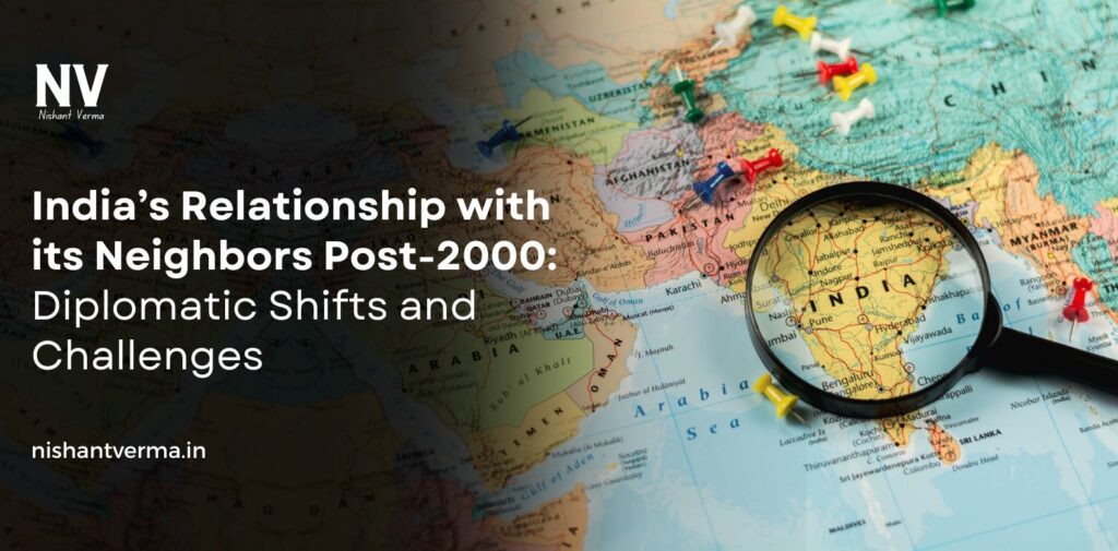 Indias-Relationship-with-its-Neighbors-Post-2000-Diplomatic-Shifts-and-Challenges