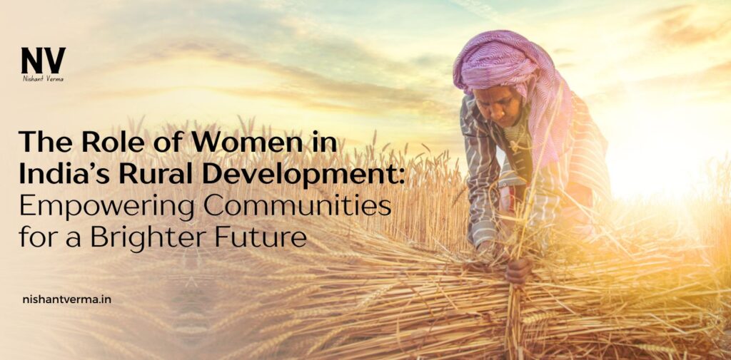 The-Role-of-Women-in-India-Rural-Development-Empowering-Communities-for-a-Brighter-Future