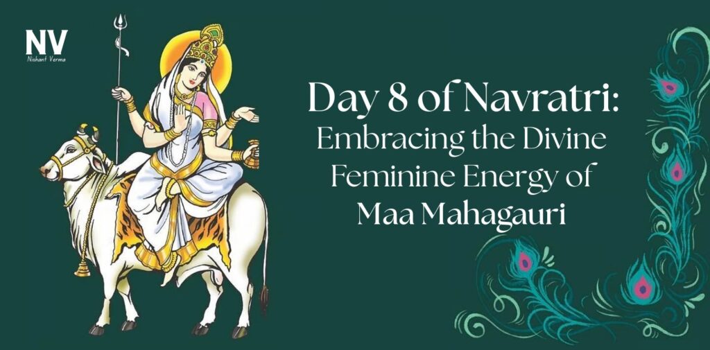 Day-8-of-Navratri-Embracing-the-Divine-Feminine-Energy-of-Maa-Mahagauri