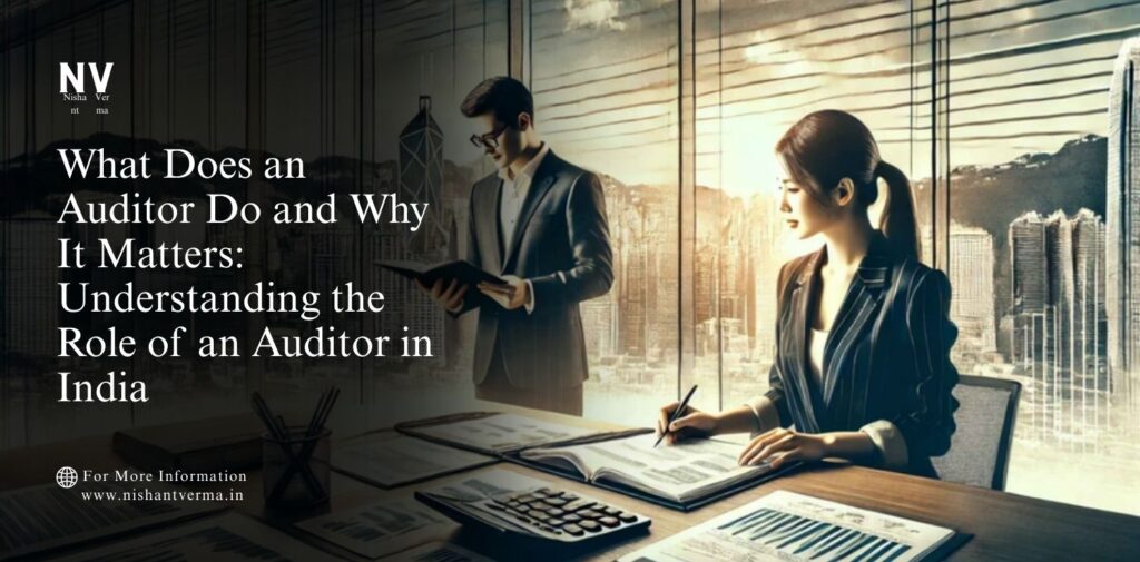 What-Does-an-Auditor-Do-and-Why-It-Matters_-Understanding-the-Role-of-an-Auditor-in-India.
