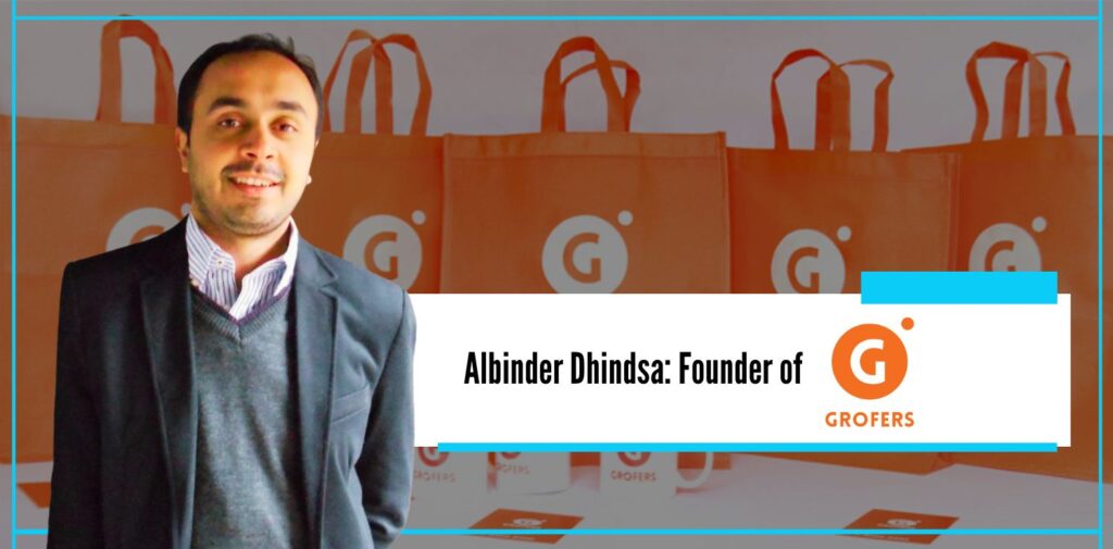 Albinder Dhindsa Founder of Grofers - Nishant Verma