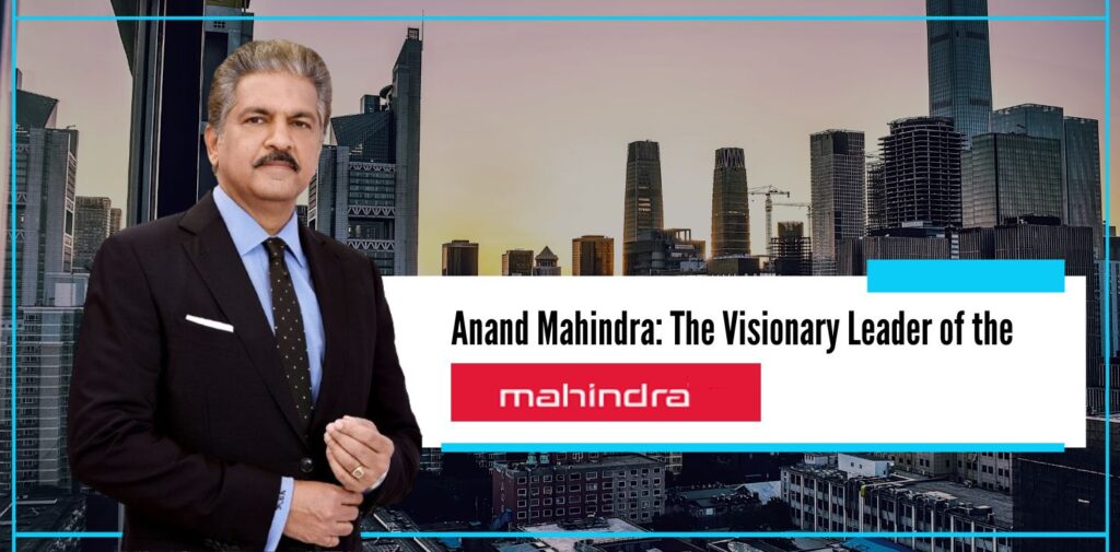 Anand Mahindra The Visionary Leader of the Mahindra - The Nishant Verma