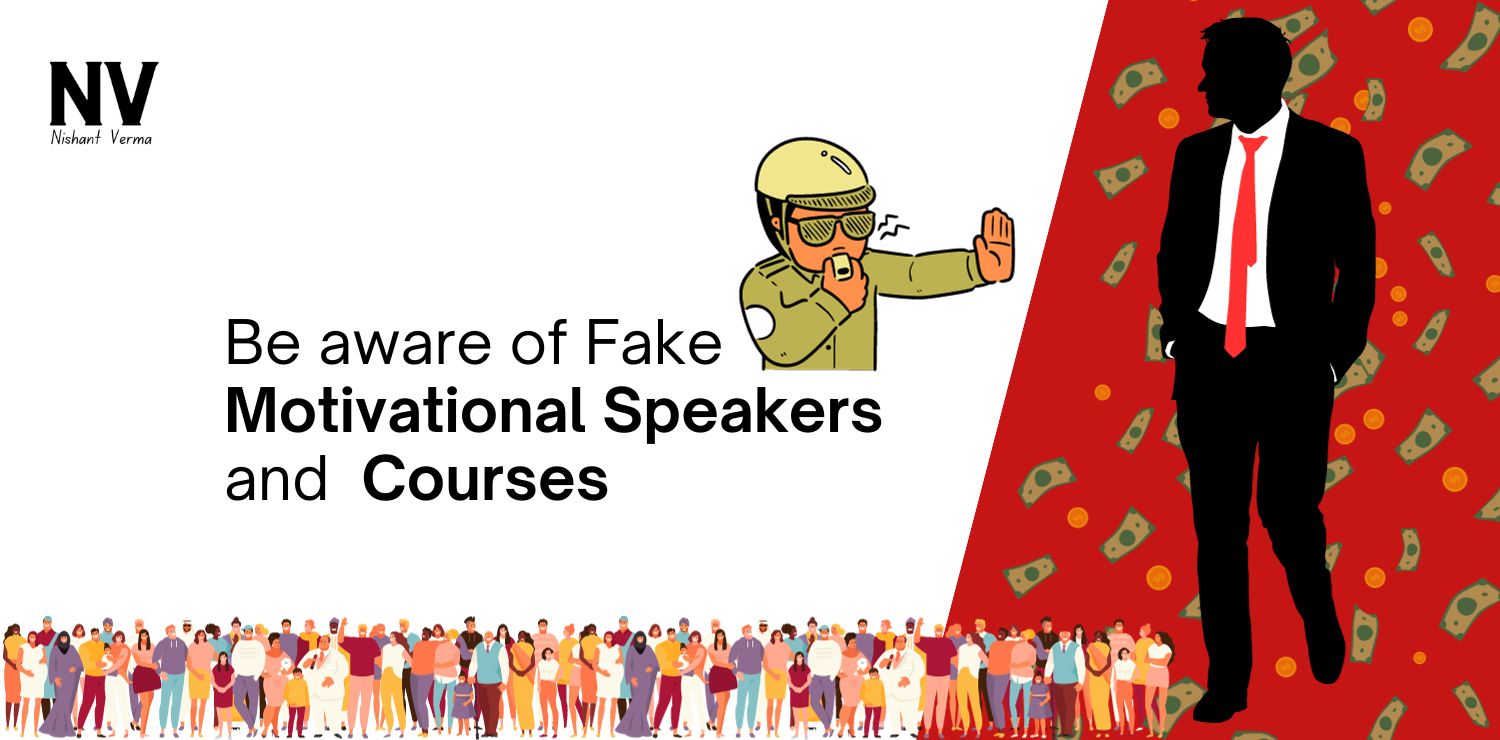 Be aware of Fake Motivational Speakers and Courses - Nishant Verma