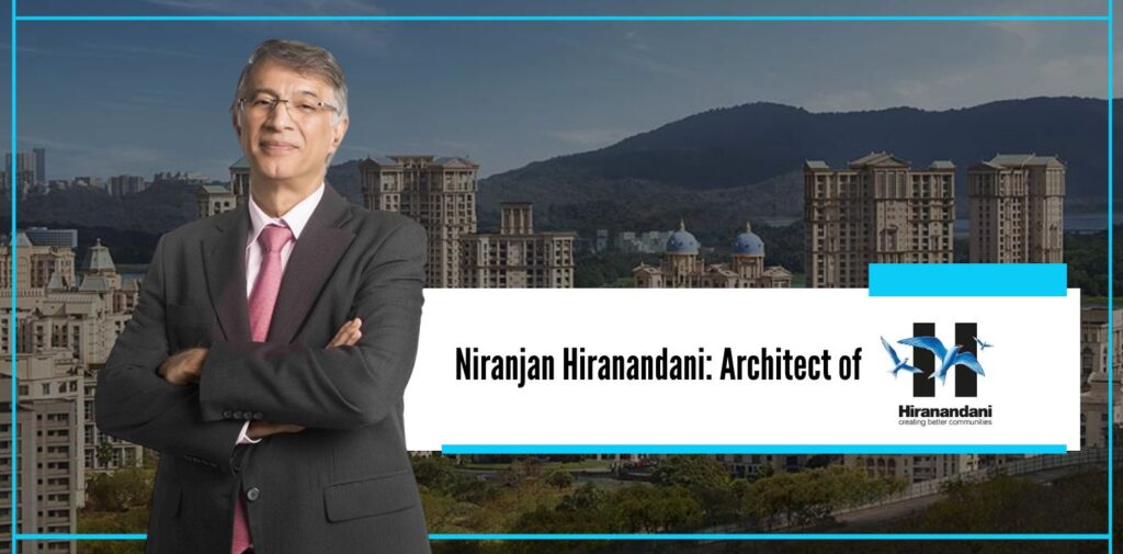 Niranjan Hiranandani Architect of Hiranandani Group - The Nishant Verma