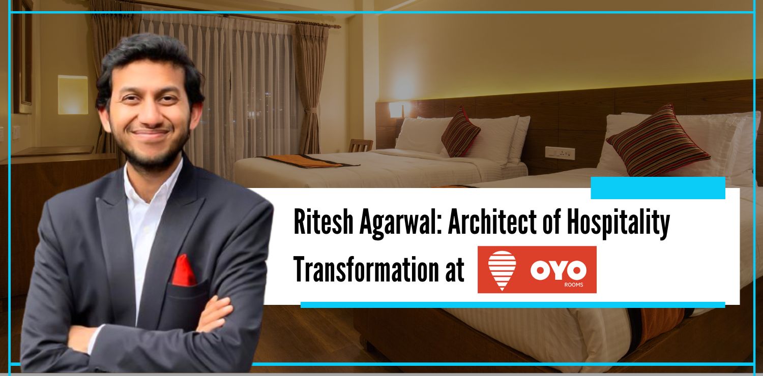 Ritesh Agarwal Architect of Hospitality Transformation at Oyo - The Nishant Verma