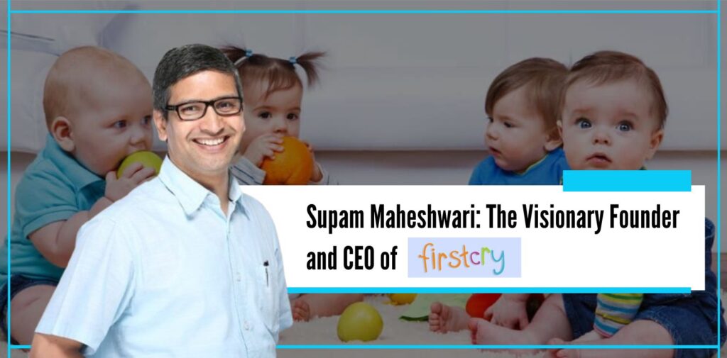 Supam Maheshwari The Visionary Founder and CEO of Firstcry - The Nishant Verma