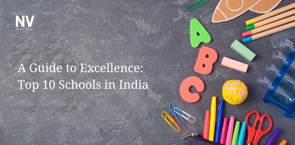 A Guide to Excellence Top 10 Schools in India - Nishant Verma