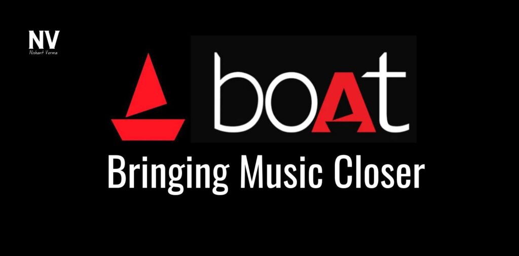 Boat_ Bringing Music Closer - Nishant Verma