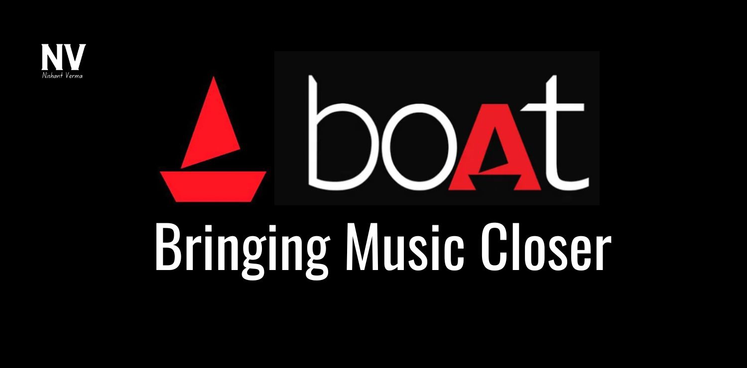 Boat_ Bringing Music Closer - Nishant Verma