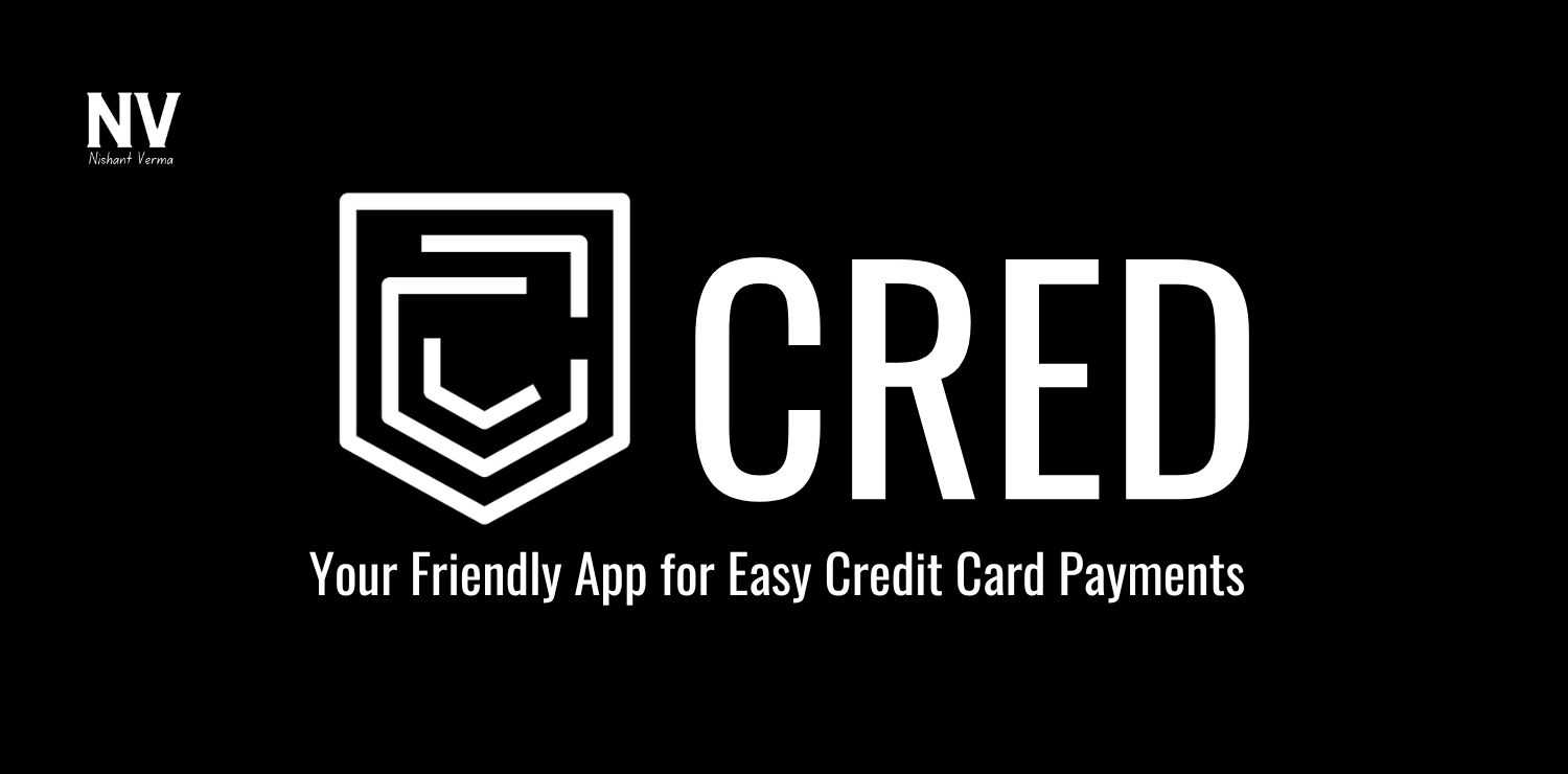 CRED_ Your Friendly App for Easy Credit Card Payments - Nishant Verma