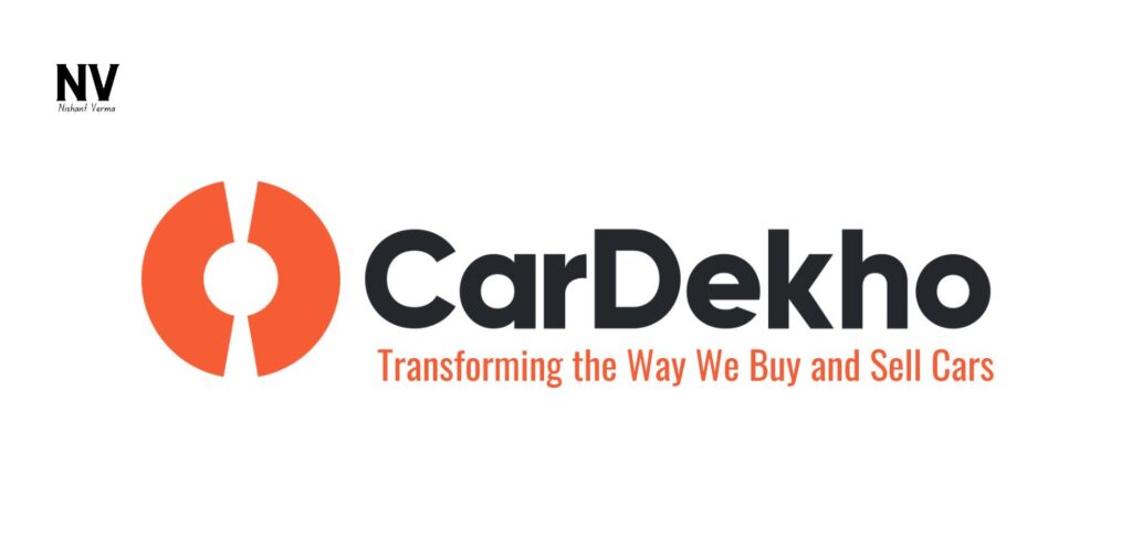 CarDekho_ Transforming the Way We Buy and Sell Cars - Nishant Verma