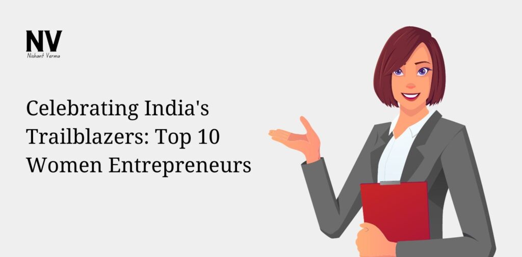 Celebrating India's Trailblazers_ Top 10 Women Entrepreneurs - Nishant Verma