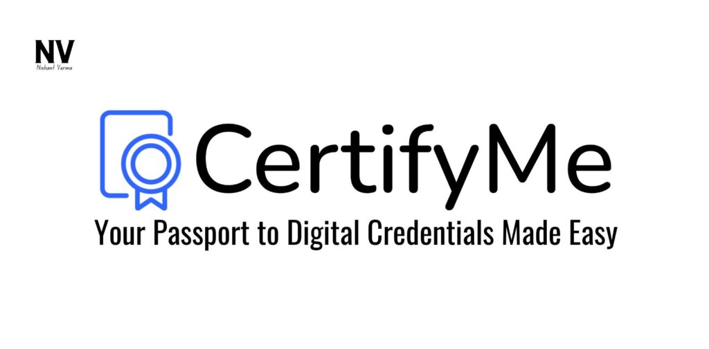 CertifyMe_ Your Passport to Digital Credentials Made Easy - Nishant Verma