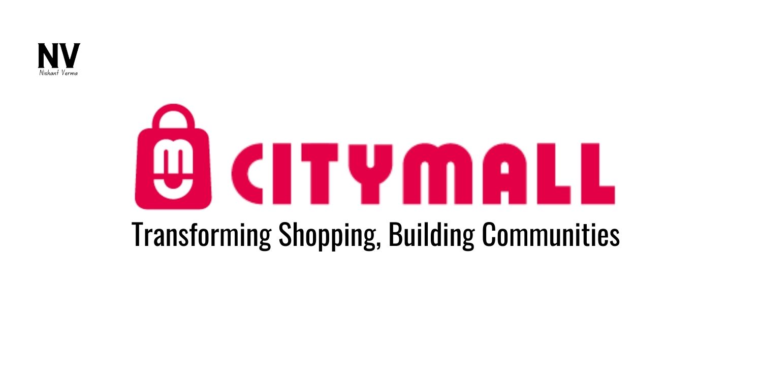 CityMall_ Transforming Shopping, Building Communities - Nishant Verma