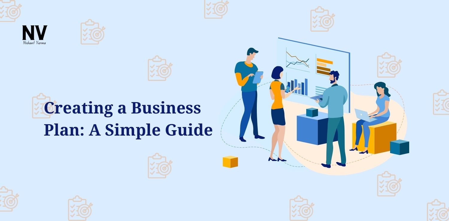 Creating a Business Plan_ A Simple Guide - Nishant Verma