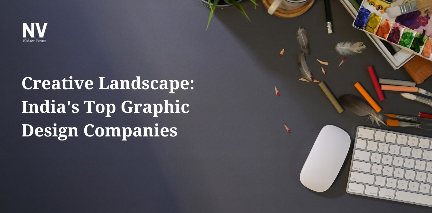 Creative Landscape_ India's Top Graphic Design Companies - Nishant Verma