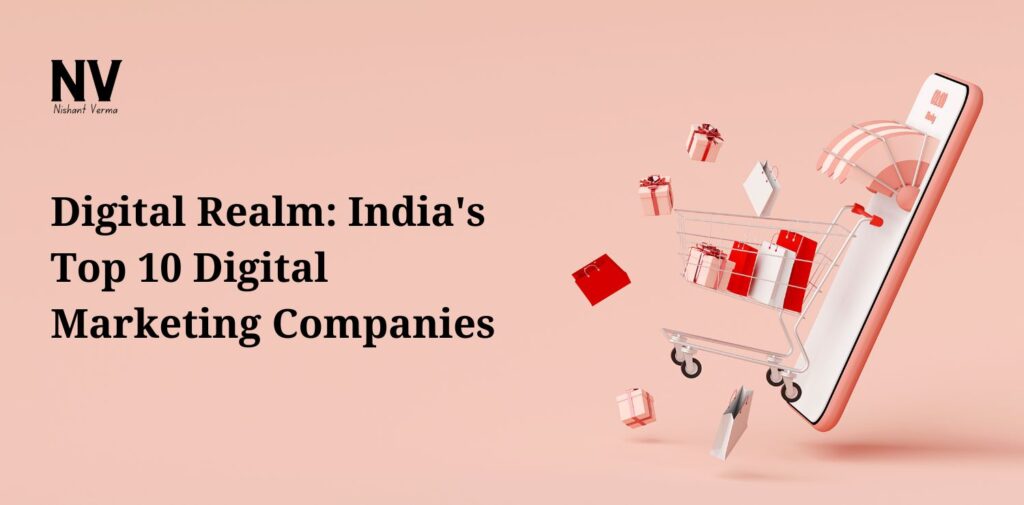 Digital Realm_ India's Top 10 Digital Marketing Companies - Nishant Verma