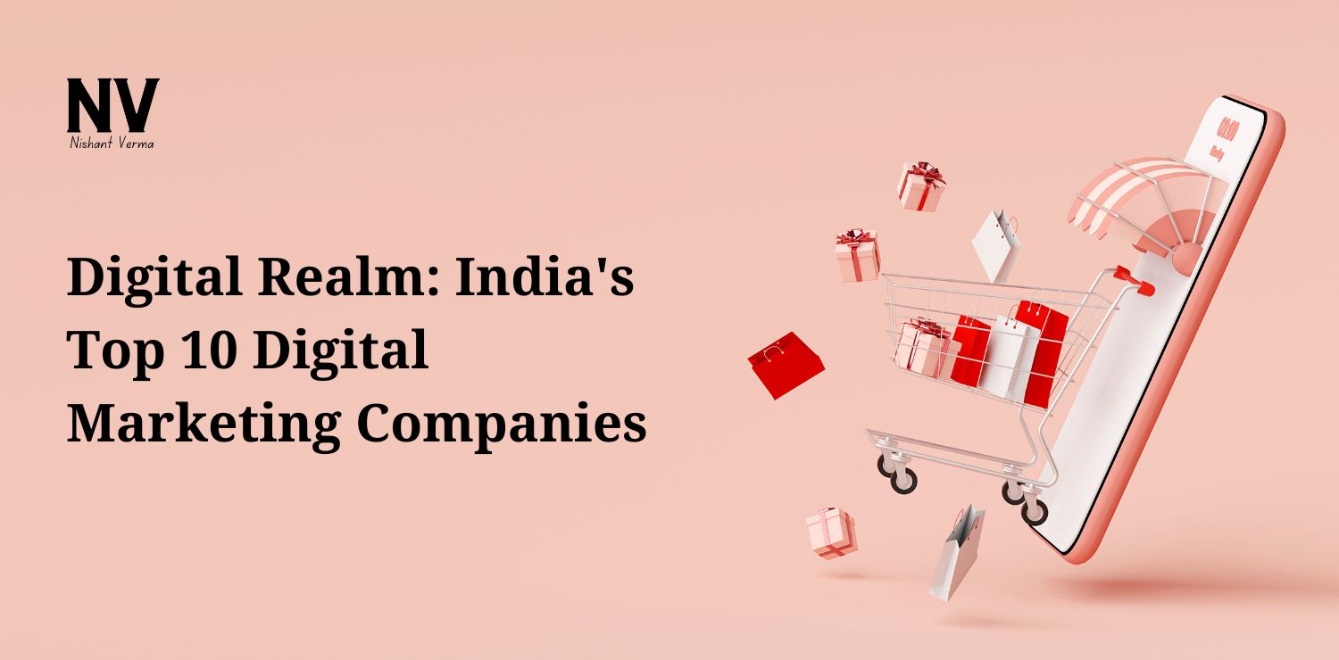 Digital Realm_ India's Top 10 Digital Marketing Companies - Nishant Verma