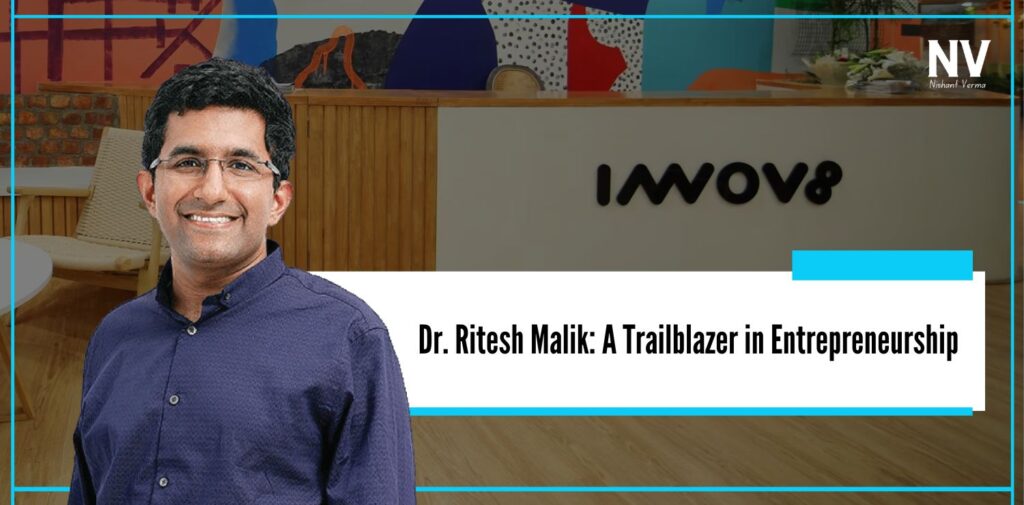 Dr. Ritesh Malik A Trailblazer in Entrepreneurship - Nishant Verma