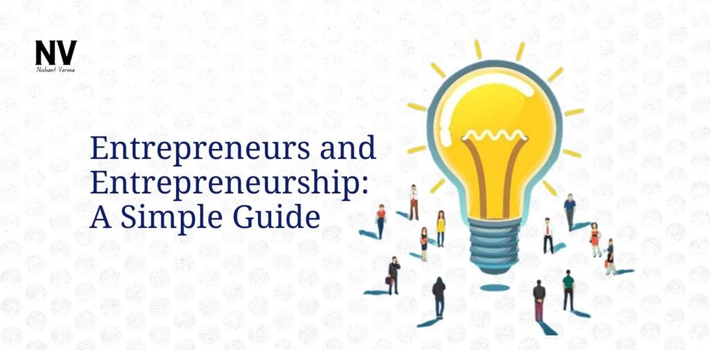 Entrepreneurs and Entrepreneurship_ A Simple Guide - Nishant Verma