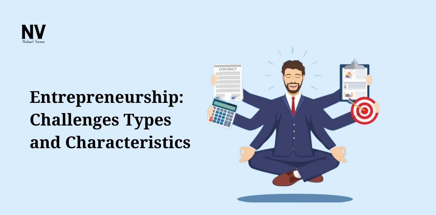 Entrepreneurship_ ChallengesTypes and Characteristics - Nishant Verma