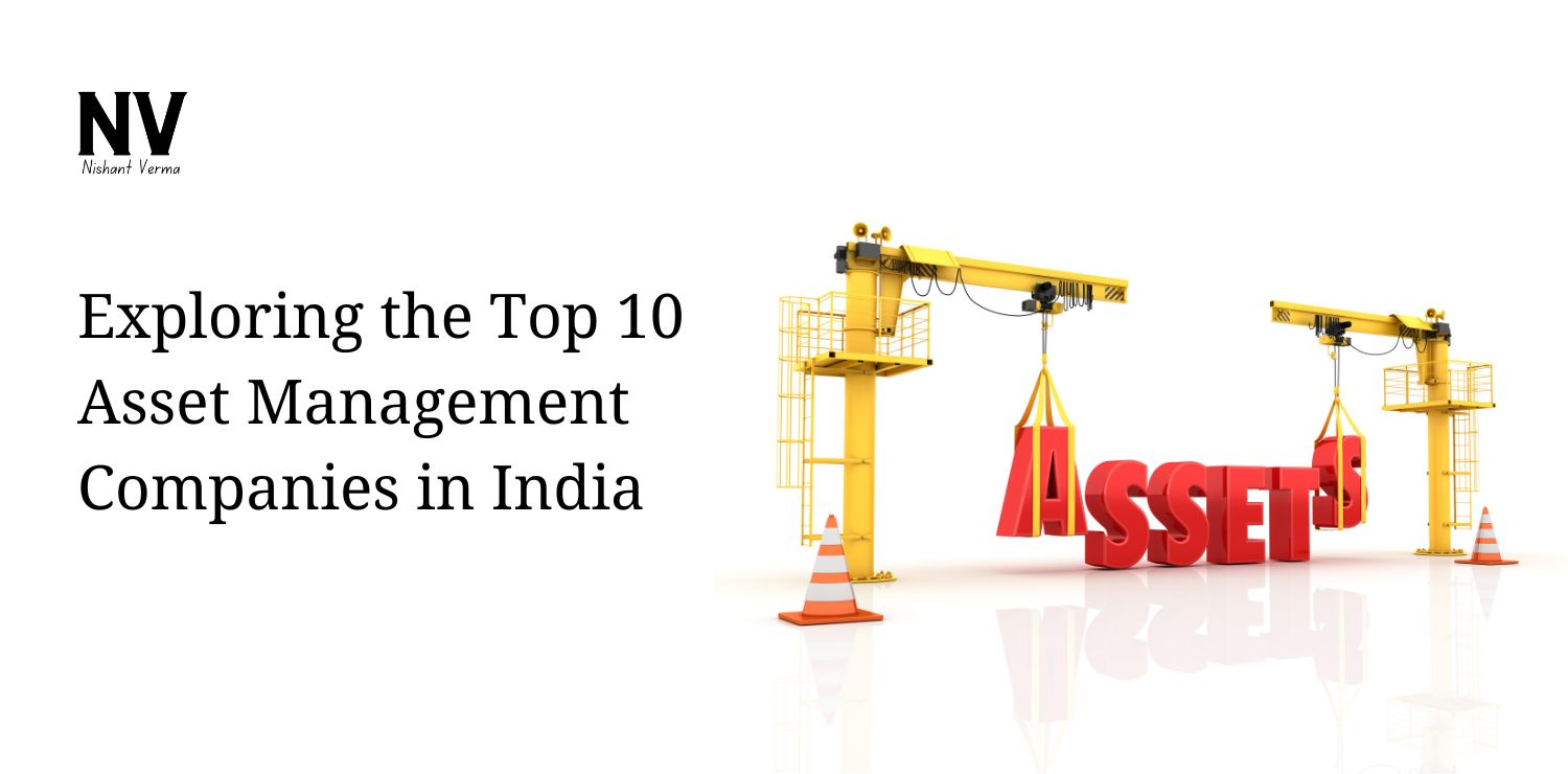 Exploring the Top 10 Asset Management Companies in India - Nishant Verma